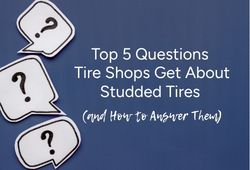 Top 5 Questions Tire Shops Get About Studded Tires (and How to Answer Them)