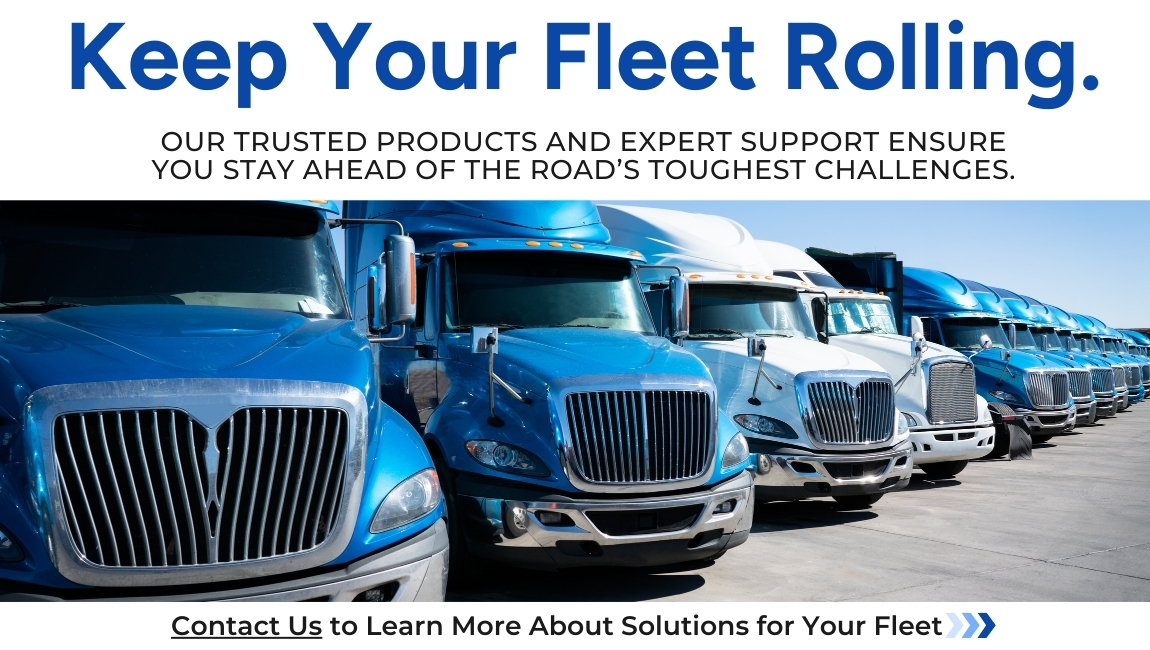 Keep Your Fleet Rolling. Contact us to learn more about solutions for your fleet.
